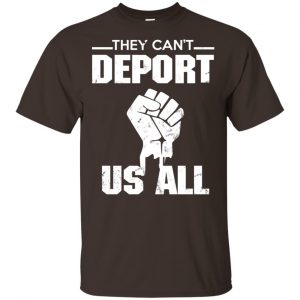 They Can’t Deport Us All Shirt, Hoodie, Tank Apparel 2