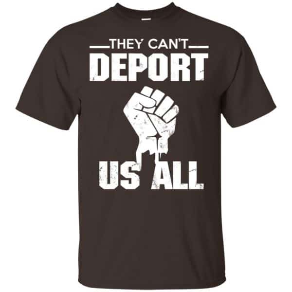 They Can’t Deport Us All Shirt, Hoodie, Tank Apparel 4