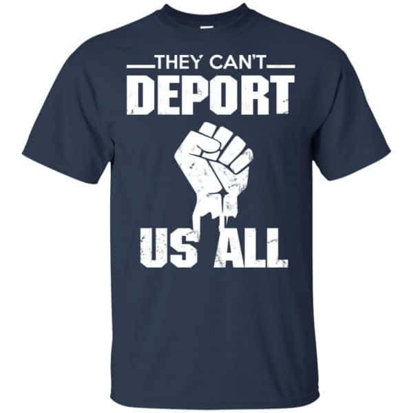 They Can’t Deport Us All Shirt, Hoodie, Tank Apparel 6