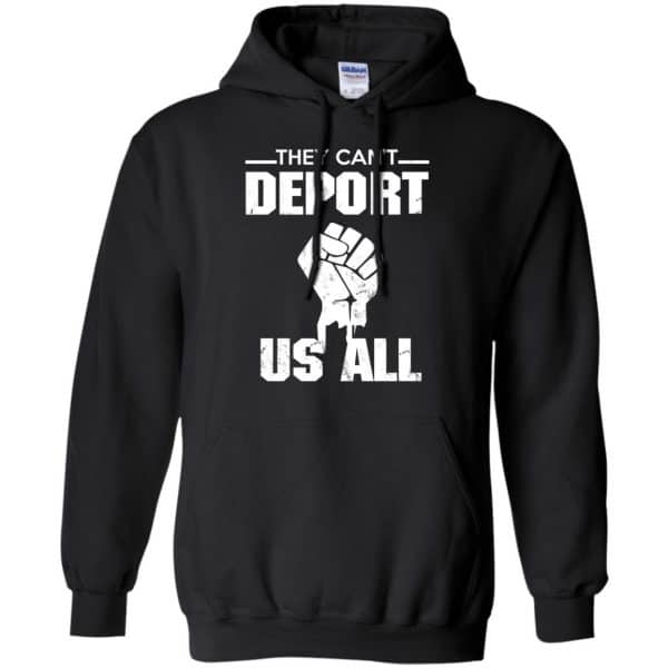 They Can’t Deport Us All Shirt, Hoodie, Tank Apparel 7