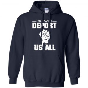 They Can't Deport Us All Shirt, Hoodie, Tank 19