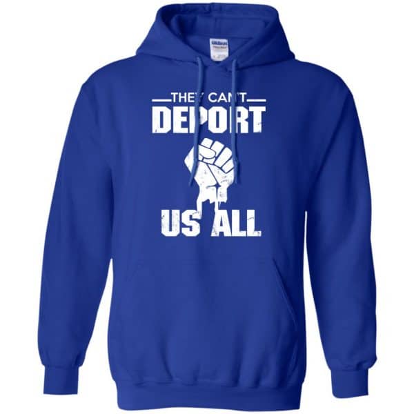 They Can’t Deport Us All Shirt, Hoodie, Tank Apparel 10