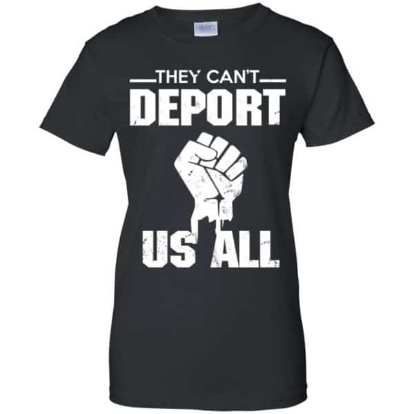 They Can’t Deport Us All Shirt, Hoodie, Tank Apparel 11