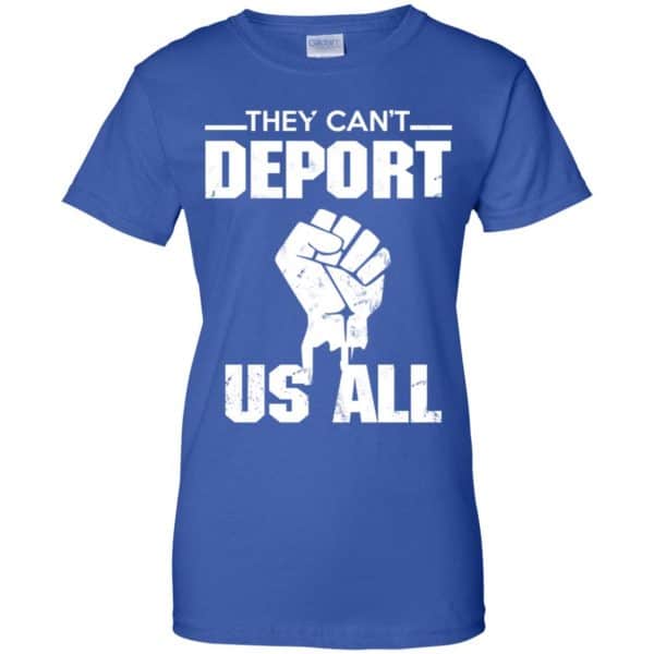 They Can’t Deport Us All Shirt, Hoodie, Tank Apparel 14