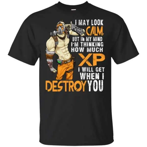 I May Look Calm But In My Mind I'm Thinking How Much XP I Will Get When I Destroy You Shirt, Hoodie, Tank 3