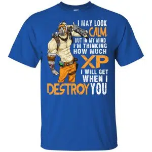 I May Look Calm But In My Mind I'm Thinking How Much XP I Will Get When I Destroy You Shirt, Hoodie, Tank 16