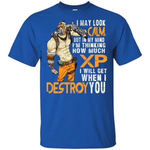 I May Look Calm But In My Mind I'm Thinking How Much XP I Will Get When I Destroy You Shirt, Hoodie, Tank 5