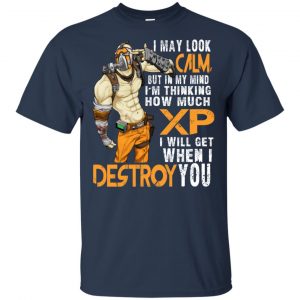 I May Look Calm But In My Mind I'm Thinking How Much XP I Will Get When I Destroy You Shirt, Hoodie, Tank 17 I May Look Calm But In My Mind I'm Thinking How Much XP I Will Get When I Destroy You Shirt, Hoodie, Tank 17