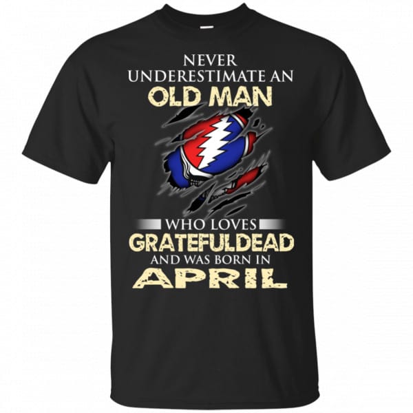An Old Man Who Loves Grateful Dead And Was Born In April Shirt, Hoodie, Tank 3