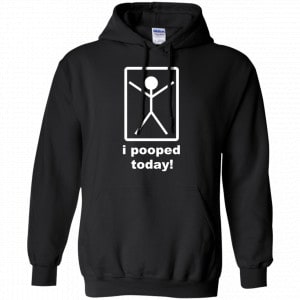 I Pooped Today Shirt, Hoodie, Tank 18