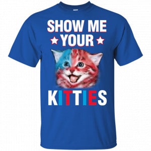 Show Me Your Kitties Cat Shirt, Hoodie, Tank 16 Show Me Your Kitties Cat Shirt, Hoodie, Tank 16