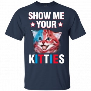 Show Me Your Kitties Cat Shirt, Hoodie, Tank 17 Show Me Your Kitties Cat Shirt, Hoodie, Tank 17