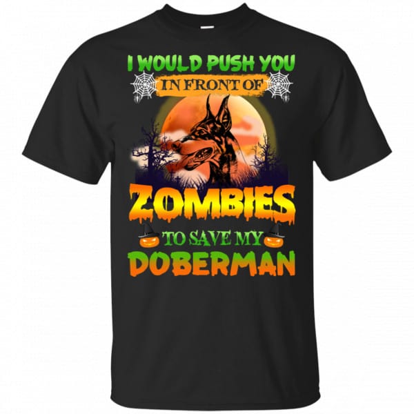 I Would Push Up In Front Of Zombies To Save My Doberman Shirt, Hoodie, Tank 3