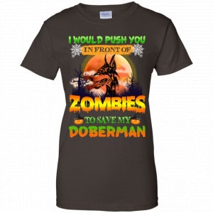 I Would Push Up In Front Of Zombies To Save My Doberman Shirt, Hoodie, Tank 23