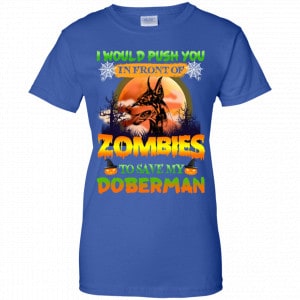 I Would Push Up In Front Of Zombies To Save My Doberman Shirt, Hoodie, Tank 25