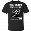 There Are Some Who Call Me ... Tim Shirt, Hoodie, Tank 1
