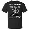There Are Some Who Call Me ... Tim Shirt, Hoodie, Tank 1