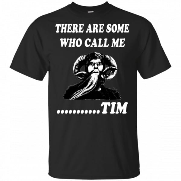 There Are Some Who Call Me ... Tim Shirt, Hoodie, Tank 3