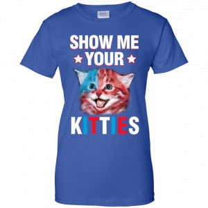 Show Me Your Kitties Cat Shirt, Hoodie, Tank 25 Show Me Your Kitties Cat Shirt, Hoodie, Tank 25