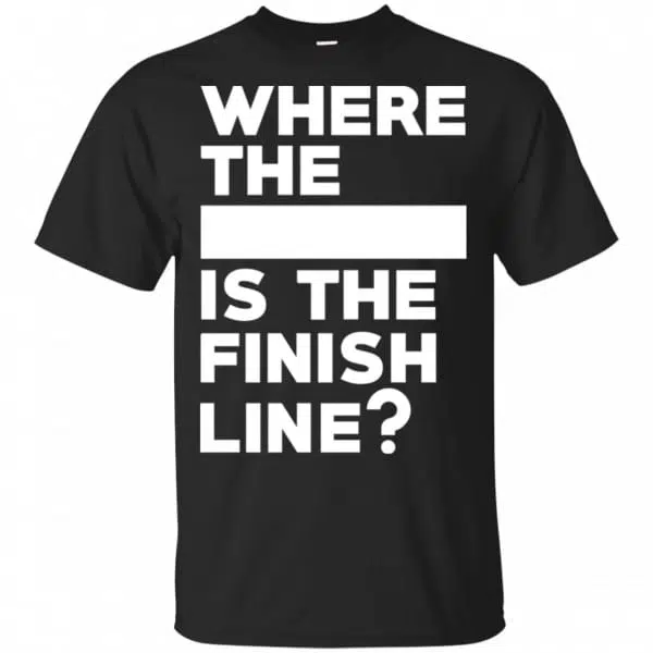 Where The Blank Is The Finish Line Shirt, Hoodie, Tank 3