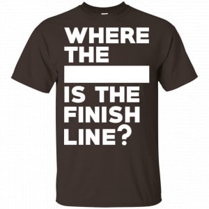 Where The Blank Is The Finish Line Shirt, Hoodie, Tank 15
