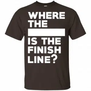 Where The Blank Is The Finish Line Shirt, Hoodie, Tank 15