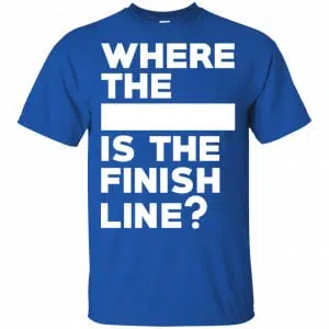 Where The Blank Is The Finish Line Shirt, Hoodie, Tank 16