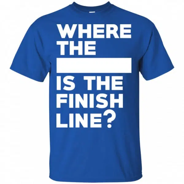 Where The Blank Is The Finish Line Shirt, Hoodie, Tank 5
