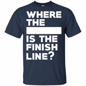 Where The Blank Is The Finish Line Shirt, Hoodie, Tank 17