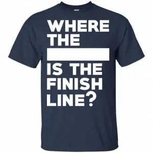 Where The Blank Is The Finish Line Shirt, Hoodie, Tank 17