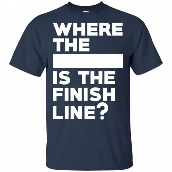 Where The Blank Is The Finish Line Shirt, Hoodie, Tank 6