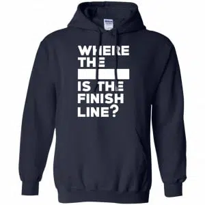 Where The Blank Is The Finish Line Shirt, Hoodie, Tank 19