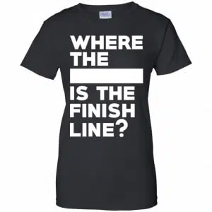 Where The Blank Is The Finish Line Shirt, Hoodie, Tank 22