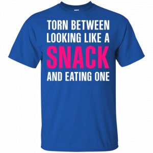 Torn Between Looking Like A Snack And Eating One Shirt, Hoodie, Tank 16