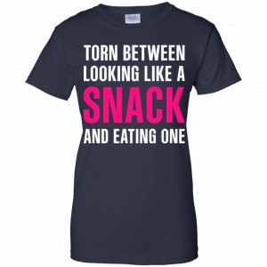 Torn Between Looking Like A Snack And Eating One Shirt, Hoodie, Tank 24
