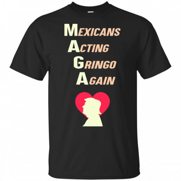 Mexicans Acting Gringo Again MAGA Love Trump Shirt, Hoodie, Tank 3