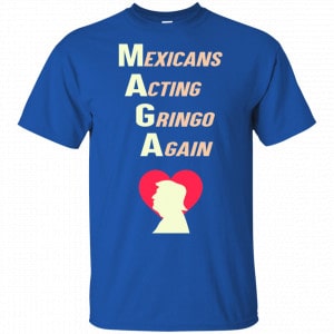 Mexicans Acting Gringo Again MAGA Love Trump Shirt, Hoodie, Tank 8