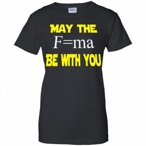 May The Mass Times Acceleration Be With You Shirt, Hoodie, Tank 22