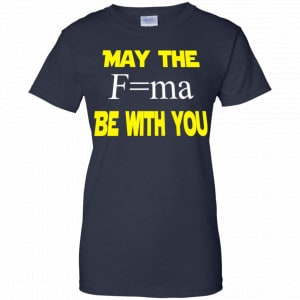 May The Mass Times Acceleration Be With You Shirt, Hoodie, Tank 24