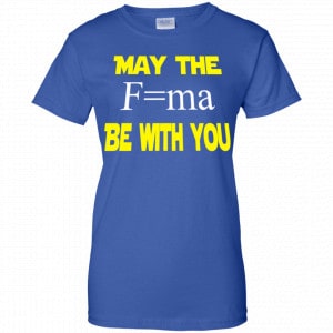May The Mass Times Acceleration Be With You Shirt, Hoodie, Tank 25