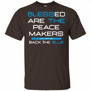 Blessed Are The Peace Makers Matthew 5:9 Back The Blue Shirt, Hoodie, Tank 15