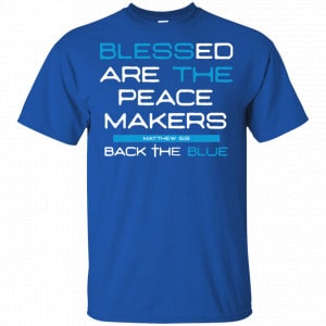 Blessed Are The Peace Makers Matthew 5:9 Back The Blue Shirt, Hoodie, Tank 16