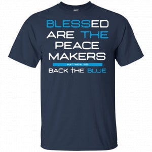 Blessed Are The Peace Makers Matthew 5:9 Back The Blue Shirt, Hoodie, Tank 17