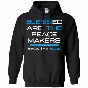 Blessed Are The Peace Makers Matthew 5:9 Back The Blue Shirt, Hoodie, Tank 18
