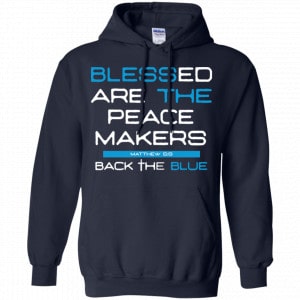 Blessed Are The Peace Makers Matthew 5:9 Back The Blue Shirt, Hoodie, Tank 19