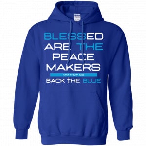 Blessed Are The Peace Makers Matthew 5:9 Back The Blue Shirt, Hoodie, Tank 21