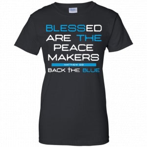 Blessed Are The Peace Makers Matthew 5:9 Back The Blue Shirt, Hoodie, Tank 22