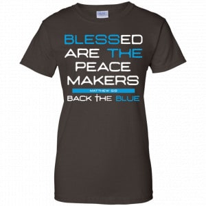 Blessed Are The Peace Makers Matthew 5:9 Back The Blue Shirt, Hoodie, Tank 23