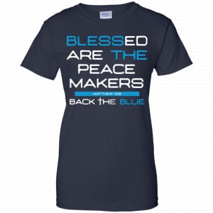 Blessed Are The Peace Makers Matthew 5:9 Back The Blue Shirt, Hoodie, Tank 24