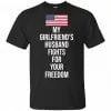 My Girlfriend’s Husband Fights For Your Freedom Shirt, Hoodie, Tank 1